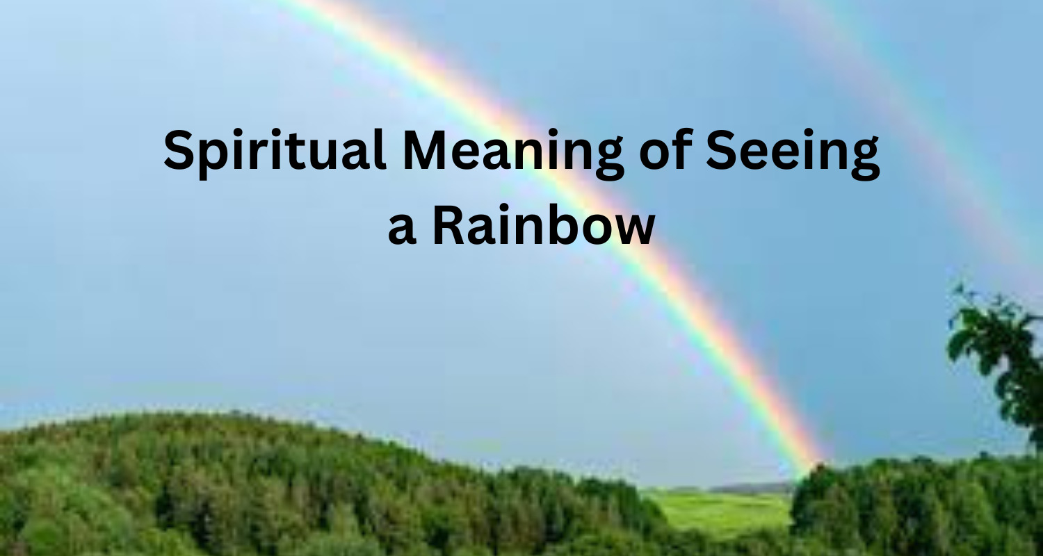 Spiritual Meaning of Seeing a Rainbow